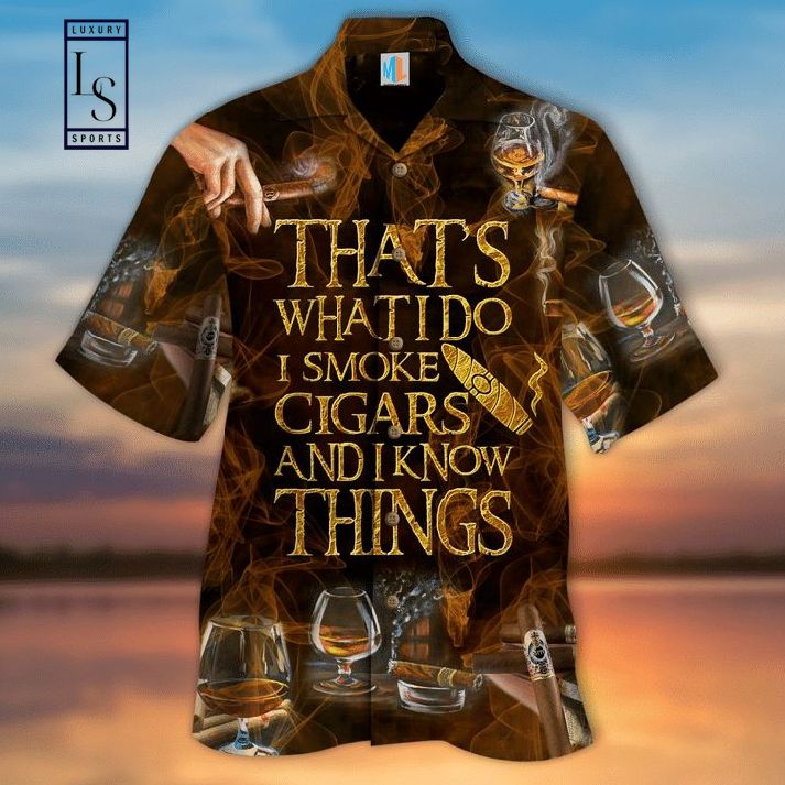 That’s What I Do I Smoke Cigars And I Know Things Hawaiian Shirt