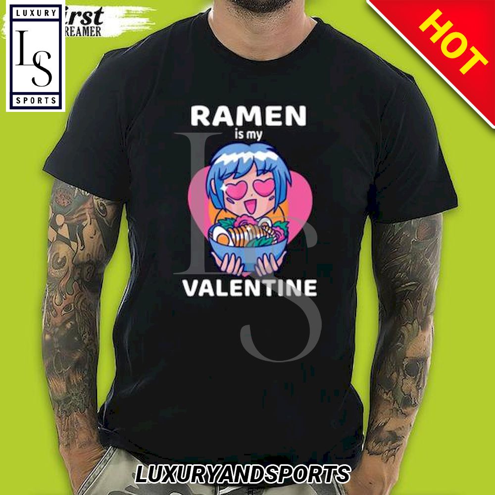 Ramen Is My Valentine Funny Anime Gifts Shirt