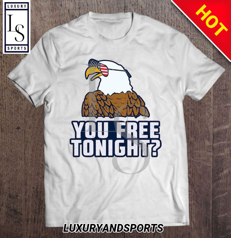 You Free Tonight American Eagle Usa Th Of July Shirt