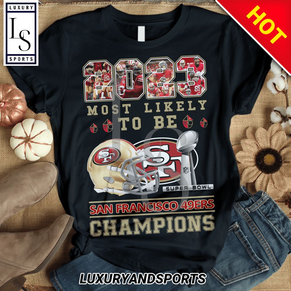 San Francisco ers Most Likely To Be Champions D T Shirt